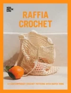raffia crochet 10 contemporary crochet patterns with raffia yarn