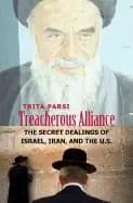 treacherous alliance the secret dealings of israel iran and the united stat