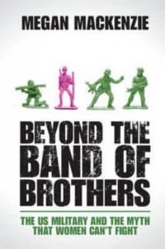 Beyond the Band of Brothers by Megan Mackenzie Paperback