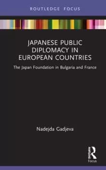 Japanese Public Diplomacy in European CountriesThe Japan Foundation in Bulgaria and France
