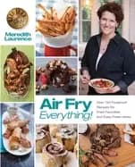 air fry everything foolproof recipes for fried favorites and easy fresh ide