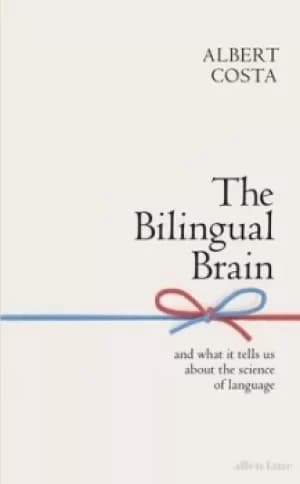 The bilingual brain by Albert Costa