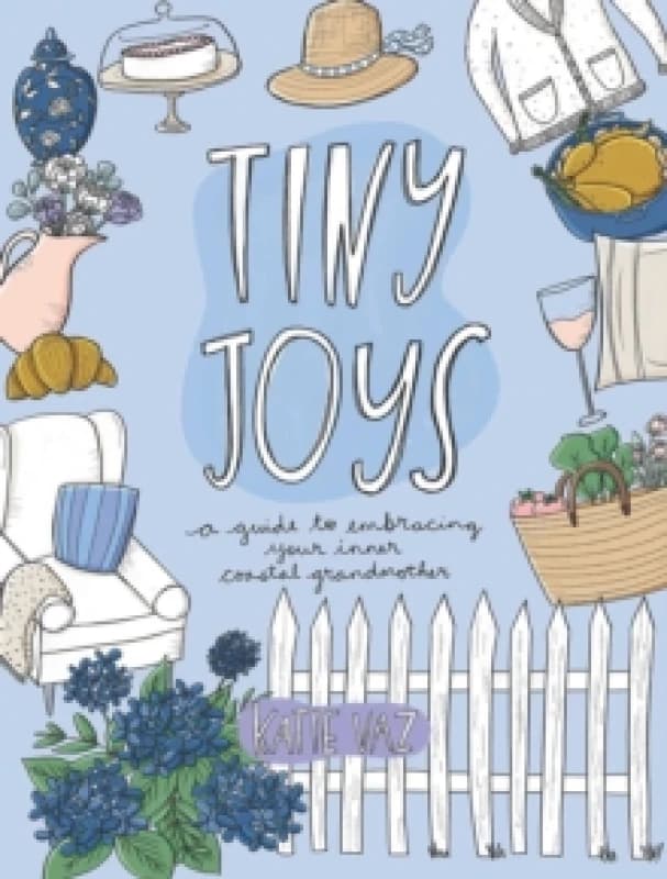 Tiny Joys : A Guide to Embracing Your Inner Coastal Grandmother Paperback / softback