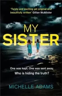 My Sister : an addictive psychological thriller with twists that grip you until the very last page
