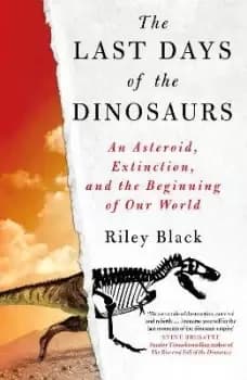 The Last Days of the Dinosaurs by Riley Black