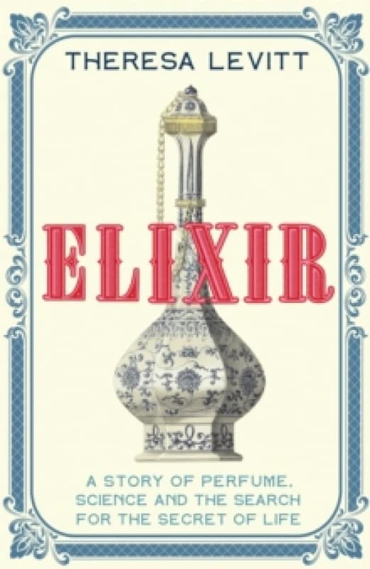 Elixir : A Story of Perfume, Science and the Search for the Secret of Life Paperback / softback