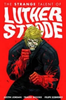 The Strange Talent of Luther Strode by Justin Jordan Book