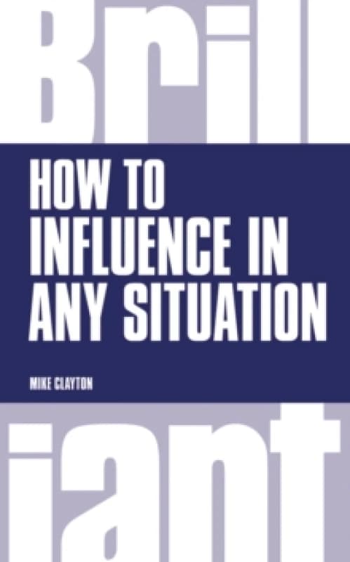 How to Influence in Any Situation by Mike Clayton Paperback