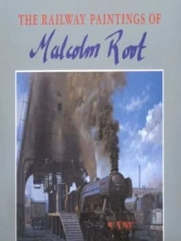 The Railway Paintings of Malcolm Root by Mac Hawkins Hardback