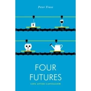 Four Futures : Life After Capitalism
