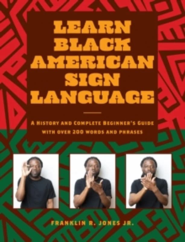 Learn Black American Sign Language : A History and Complete Beginner's Guide with Over 200 Words and Phrases Hardback
