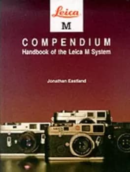 Leica M Compendium by Jonathan Eastland