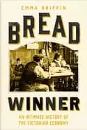 bread winner an intimate history of the victorian economy