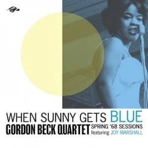 When Sunny Gets Blue Spring 68 Sessions by Gordon Beck Quartet & Joy Mashall CD Album