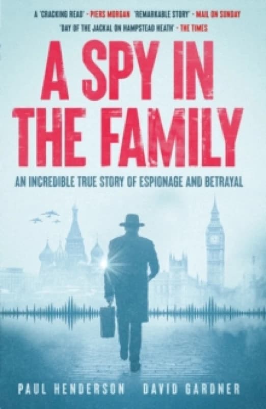A Spy in the Family : An Incredible True Story of Espionage and Betrayal Paperback / softback