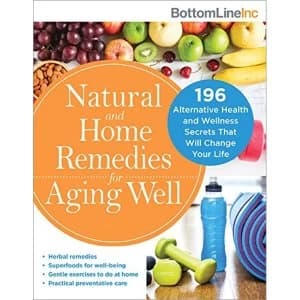 Natural and Home Remedies for Aging Well 120 Alternative Health and Wellness Secrets That Will Change Your Life Paperback /...