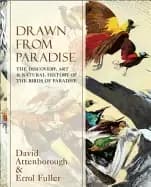 drawn from paradise the discovery art and natural history of the birds of p
