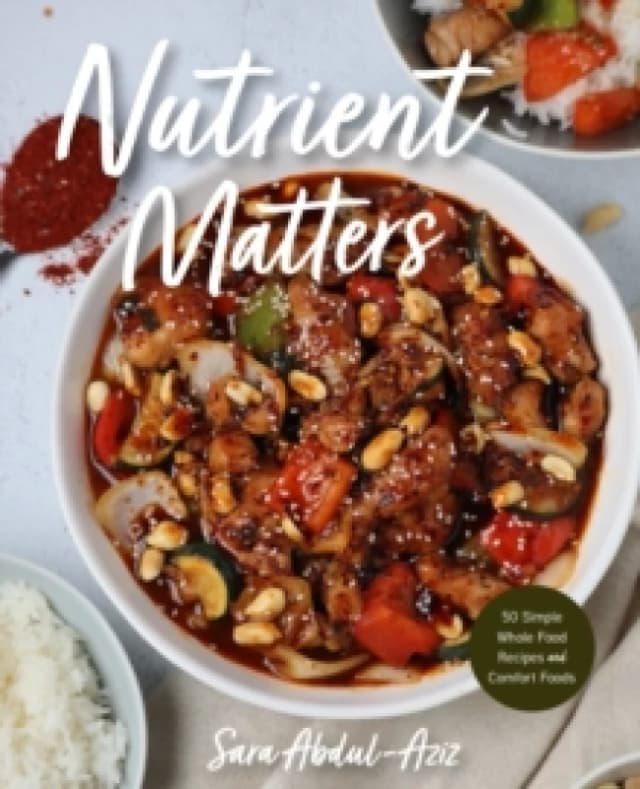 Nutrient Matters : 50 Simple Whole Food Recipes and Comfort Foods Hardback