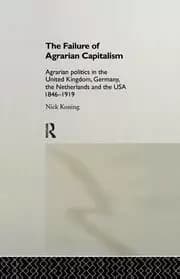 The Failure of Agrarian Capitalism Agrarian Politics in the UK Germany the Netherlands and the USA 1846-1919
