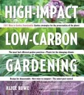 high impact low carbon gardening 1001 ways to garden sustainably