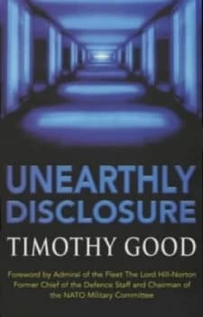 Unearthly Disclosure by Timothy Good Book
