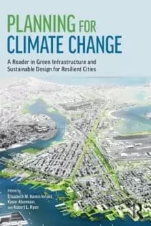 Planning for Climate Change : A Reader in Green Infrastructure and Sustainable Design for Resilient Cities