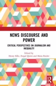 News Discourse and Power Critical Perspectives on Journalism and Inequality