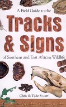 A Field Guide to the Tracks and Signs of Southern and East African Wildlife by Chris Stuart and Tilde Stuart Paperback