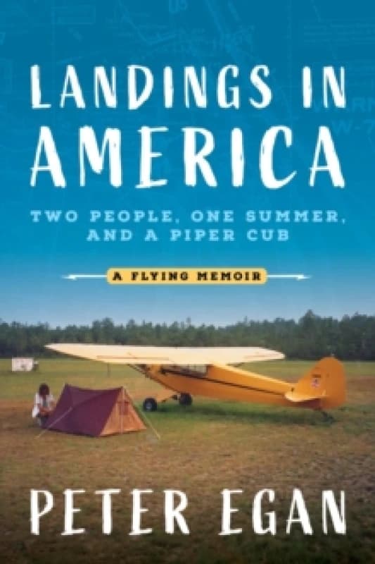 Landings in America : Two People, One Summer, and a Piper Cub Hardback