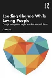 Leading Change While Loving People Change Management Insights from the Non-profit Sector