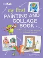 my first painting and collage book 35 fun and easy art projects for childre