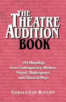 Theatre Audition Book : Playing Monologs from Contemporary, Modern, Period, Shakespeare & Classical Plays