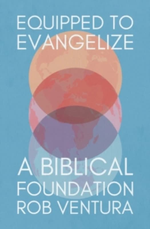 Equipped to Evangelize : A Biblical Foundation Paperback / softback