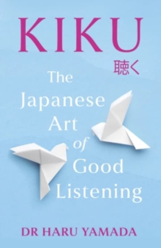 Kiku : The Japanese Art of Good Listening Paperback / softback