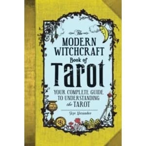 The Modern Witchcraft Book of Tarot : Your Complete Guide to Understanding the Tarot
