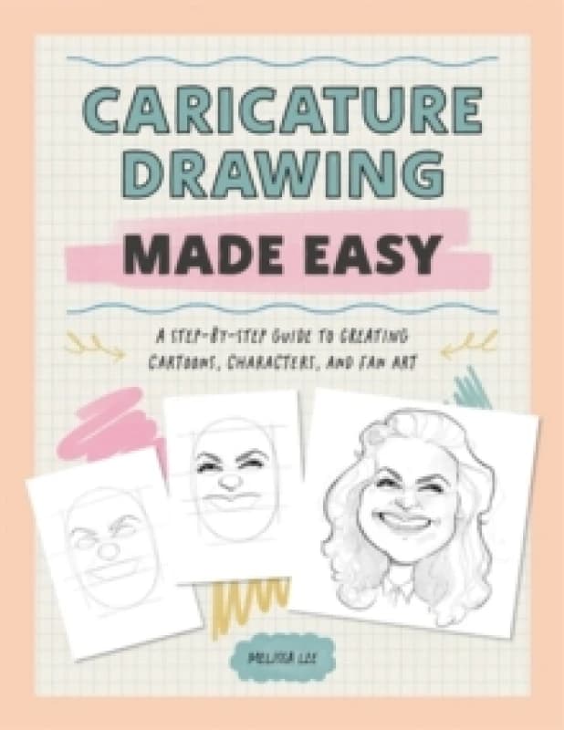 Caricature Drawing Made Easy : A Step-by-Step Guide to Creating Cartoons, Characters, and Fan Art Paperback / softback