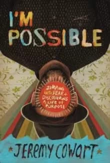 I'm Possible : Jumping into Fear and Discovering a Life of Purpose