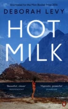 Hot Milk by Deborah Levy Book