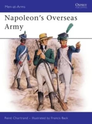 Napoleons overseas army by Ren Chartrand