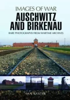 Auschwitz and Birkenau by Ian Baxter