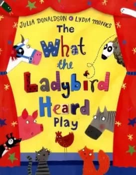 The What the ladybird heard play by Julia Donaldson