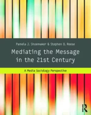 Mediating the Message in the 21st CenturyA Media Sociology Perspective