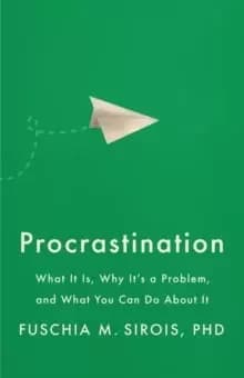 Procrastination : What It Is, Why It's a Problem, and What You Can Do About It