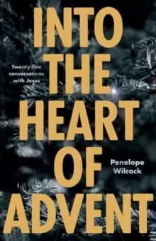 Into the Heart of Advent : Twenty-five Conversations with Jesus
