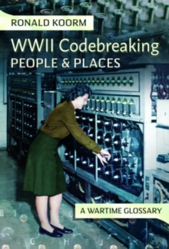 WW2 Codebreaking People and Places : A Wartime Glossary Hardback