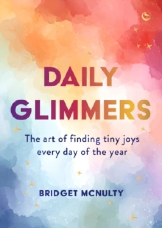 Daily Glimmers : The art of finding tiny joys every day of the year Hardback