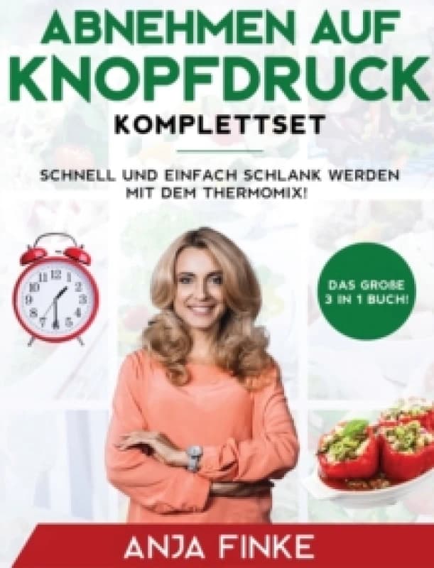 Abnehmen auf Knopfdruck Komplettset : Das groe 3 in 1 Buch! Schnell und einfach schlank werden mit dem Thermomix! Hardback