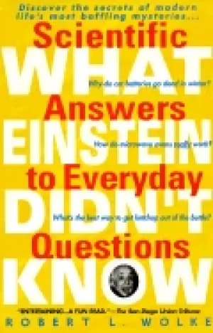 what einstein didnt know scientific answers to everday questions