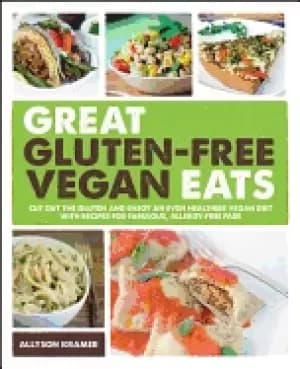 great gluten free vegan eats cut out the gluten and enjoy an even healthier