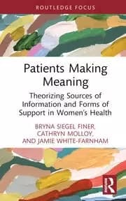 Patients Making Meaning Theorizing Sources of Information and Forms of Support in Womens Health